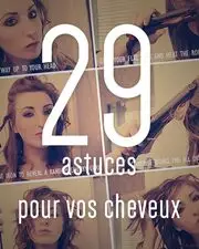 29 astuces pour vos cheveux que toutes les filles devraient connaître !